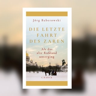 Jörg Baberowski, Die letzte Fahrt des Zaren